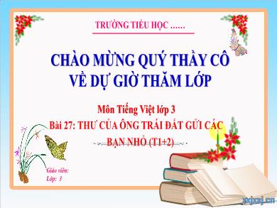 Bài giảng Tiếng Việt Lớp 3 (Kết nối tri thức) - Bài 27: Thư của ông Trái Đất gửi các bạn nhỏ (Tiết 1 + 2)