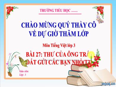 Bài giảng Tiếng Việt Lớp 3 (Kết nối tri thức) - Bài 27: Thư gửi ông Trái Đất của các bạn nhỏ (Tiết 3)