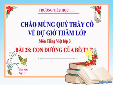 Bài giảng Tiếng Việt Lớp 3 (Kết nối tri thức) - Bài 28: Con đường của bé (Tiết 1 + 2)