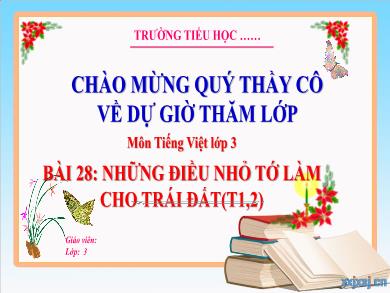 Bài giảng Tiếng Việt Lớp 3 (Kết nối tri thức) - Bài 28: Những điều nhỏ tớ làm cho Trái Đất (Tiết 1 + 2)