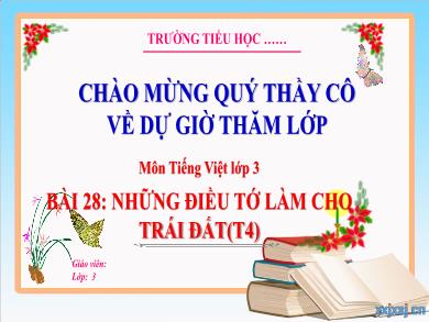 Bài giảng Tiếng Việt Lớp 3 (Kết nối tri thức) - Bài 28: Những điều tớ làm cho Trái Đất (Tiết 4)