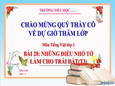 Bài giảng Tiếng Việt Lớp 3 (Kết nối tri thức) - Bài 28: Những điều nhỏ tớ làm cho Trái Đất (Tiết 3)