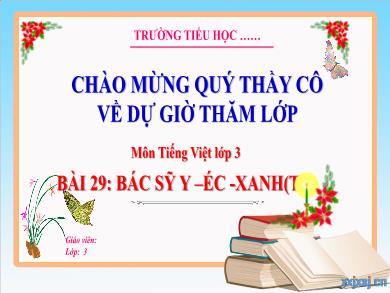 Bài giảng Tiếng Việt Lớp 3 (Kết nối tri thức) - Bài 29: Bác sĩ Y-Éc-Xanh (Tiết 3)