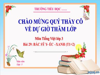 Bài giảng Tiếng Việt Lớp 3 (Kết nối tri thức) - Bài 29: Bác sĩ Y-Éc-Xanh (Tiết 1 + 2)