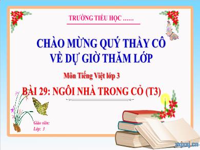 Bài giảng Tiếng Việt Lớp 3 (Kết nối tri thức) - Bài 29: Ngôi nhà trong cỏ (Tiết 3)