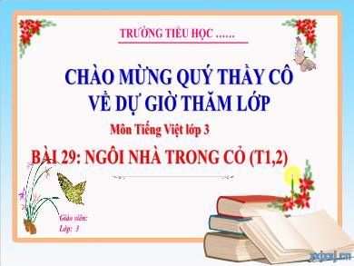 Bài giảng Tiếng Việt Lớp 3 (Kết nối tri thức) - Bài 29: Ngôi nhà trong cỏ (Tiết 1 + 2)
