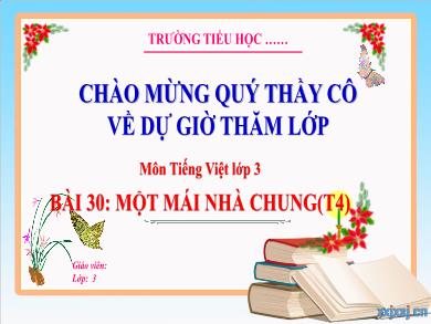 Bài giảng Tiếng Việt Lớp 3 (Kết nối tri thức) - Bài 30: Một mái nhà chung (Tiết 4)