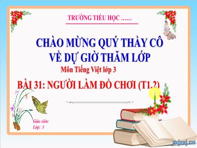 Bài giảng Tiếng Việt Lớp 3 (Kết nối tri thức) - Bài 31: Người làm đồ chơi (Tiết 1 + 2)