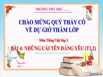Bài giảng Tiếng Việt Lớp 3 (Kết nối tri thức) - Bài 4: Những cái tên đáng yêu (Tiết 1 + 2)