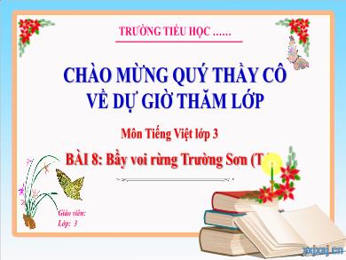 Bài giảng Tiếng Việt Lớp 3 (Kết nối tri thức) - Bài 8: Bầy voi rừng Trường Sơn (Tiết 4)