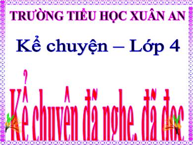 Bài giảng Tiếng Việt Lớp 4 - Tuần 12: Kể chuyện đã nghe, đã đọc về một người có nghị lực - Trường Tiểu học Xuân An