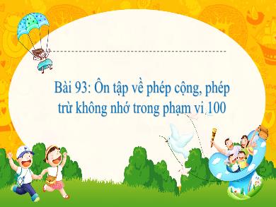 Bài giảng Toán Lớp 1 - Bài 93: Ôn tập về phép cộng, phép trừ không nhớ trong phạm vi 100 - Hoàng Thị Quỳnh Diệp