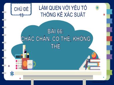 Bài giảng Toán Lớp 2 - Chủ đề 13: Làm quen với yếu tố thống kê xác suất - Bài 66: Chắc chắn, có thể, không thể - Nguyễn Thị Hậu