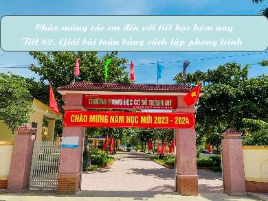 Bài giảng Toán Lớp 9 - Tiết 62: Giải bài toán bằng cách lập phương trình