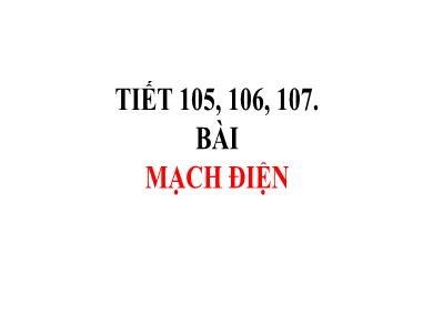 Bài giảng Vật lý Lớp 8 - Tiết 105 + 106 + 107: Mạch điện