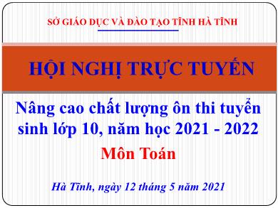 Chuyên đề Nâng cao chất lượng ôn thi tuyển sinh Lớp 10, năm học 2021-2022 - Môn Toán