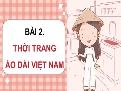 Slide thuyết trình Mĩ thuật Lớp 8 (Cánh diều) - Bài 2: Thời trang áo dài Việt Nam