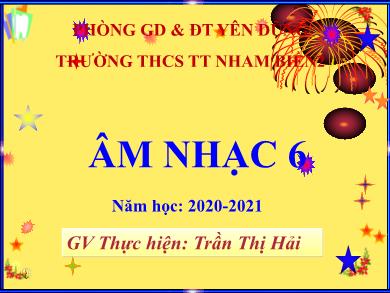Bài giảng Âm nhạc 6 - Học hát: Bài Hành khúc tới trường - Năm học 2020-2021 - Trần Thị Hải