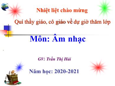 Bài giảng Âm nhạc 8 - Tiết 28: Ngôi nhà của chúng ta - Năm học 2020-2021 - Trần Thị Hải
