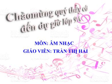 Bài giảng Âm nhạc 9 - Tiết 10: Giới thiệu về dịch giọng. Tập đọc nhạc - Trần Thị Hải