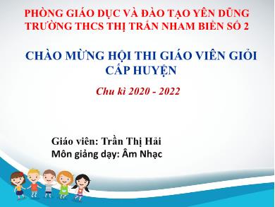 Bài giảng Báo cáo biện pháp Một số biện pháp tạo hứng thú và nâng cao chất lượng dạy phân môn học hát âm nhạc lớp 6 bộ sách kết nối tri thức với cuộc sống - Năm học 2020-2022 - Trần Thị Hải