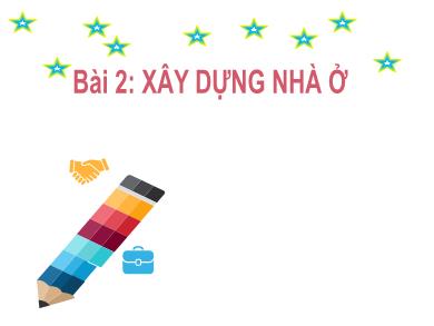 Bài giảng Công nghệ 6 - Bài 2: Xây dựng nhà ở (Tiết 3+4)