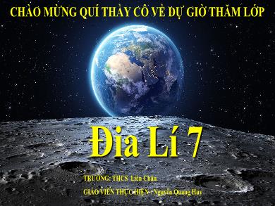 Bài giảng Địa lí 7 - Phần III - Bài 25: Thế giới rộng lớn và đa dạng (Tiết 26) - Nguyễn Quang Huy