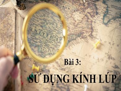 Bài giảng Khoa học tự nhiên 6 (Kết nối tri thức) - Bài 3: Sử dụng kính lúp
