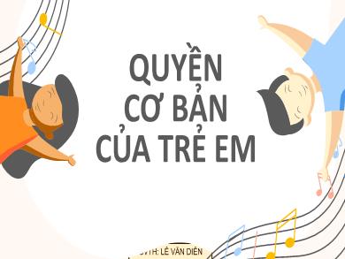Bài giảng môn Giáo dục công dân 6 - Quyền cơ bản của trẻ em