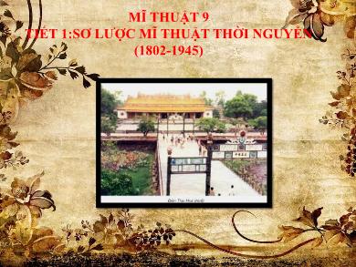 Bài giảng môn Mĩ thuật 9 - Sơ lược mĩ thuật thời Nguyễn (1802-1945)