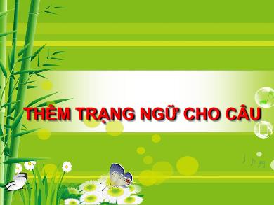 Bài giảng môn Ngữ văn 7 - Bài 21: Thêm trạng ngữ cho câu