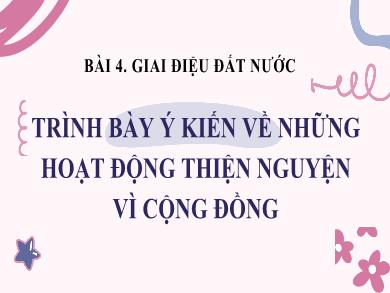Bài giảng môn Ngữ văn 7 - Bài 4: Giai điệu đất nước - Trình bày những ý kiến về những hoạt động thiện nguyện vì cộng đồng