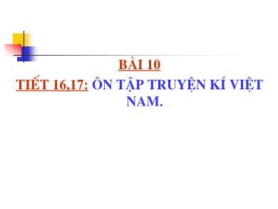Bài giảng môn Ngữ văn 8 - Bài 10: Ôn tập truyện kí Việt Nam