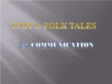 Bài giảng môn Tiếng Anh 6 - Unit 6: Folk tales - Period 45: Communication - Lesson 4