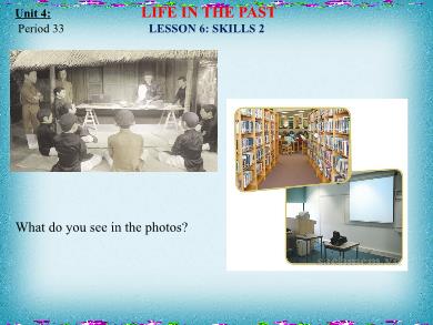 Bài giảng môn Tiếng Anh 9 - Unit 4: Life in the past - Period 33 - Lesson 6: Skills 2