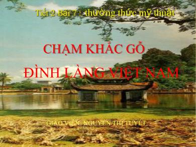 Bài giảng Mỹ thuật 9 - Bài 7: Thường thức mỹ thuật - Chạm khắc gỗ Đình làng Việt Nam