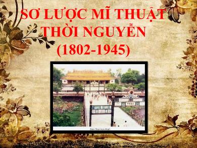 Bài giảng Mỹ thuật Lớp 9 - Bài 1 (Tiết 1): Sơ lược mĩ thuật thời Nguyễn (1802-1945)