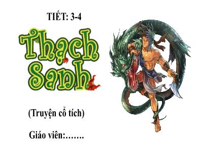 Bài giảng Ngữ Văn 6 - Bài 7: Thạch Sanh (Tiết 3+4)