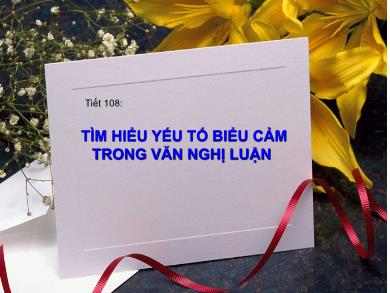 Bài giảng Ngữ văn 8 - Bài 26: Yếu tố biểu cảm trong văn nghị luận (Tiết 108)