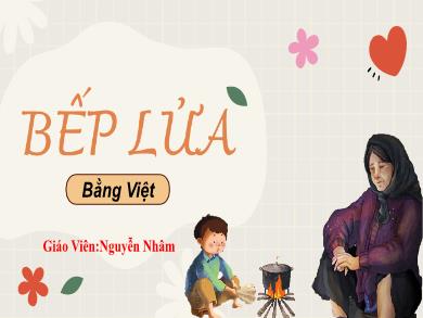 Bài giảng Ngữ văn 8 - Tiết 81: Bếp lửa - Nguyễn Nhâm