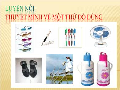 Bài giảng Ngữ văn 8 - Tiết 92+93 - Luyện nói: Thuyết minh về một thứ đồ dùng