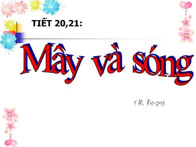 Bài giảng Ngữ văn 9 - Bài 25: Mây và sóng (Tiết 20+21)