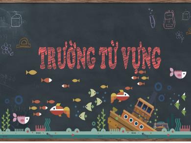 Bài giảng Ngữ văn Lớp 8 - Trường từ vựng