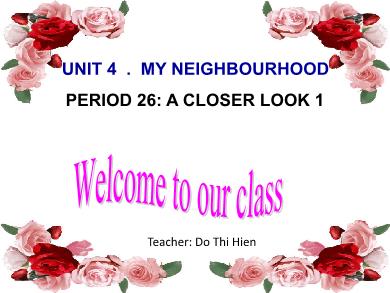 Bài giảng Tiếng Anh 6 - Unit 4: My neighbourhood - Period 26: A closer look 1