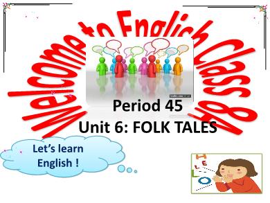 Bài giảng Tiếng Anh 8 - Unit 6: Folk tales - Period 45 - Lesson 5: Skills 1 - Năm học 2017-2018
