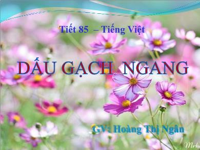 Bài giảng Tiếng việt 5 - Tiết 85: Dấu gạch ngang