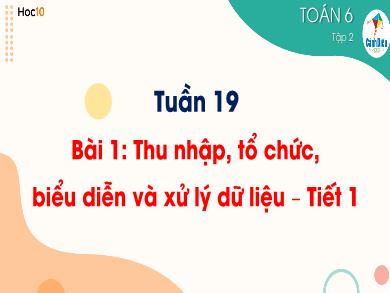Bài giảng Toán 6 (Cánh diều) - Tuần 19 - Bài 1: Thu nhập, tổ chức, biểu diễn và xử lý dữ liệu (Tiết 1)