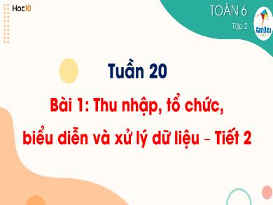Bài giảng Toán 6 (Cánh diều) - Tuần 20 - Bài 1: Thu nhập, tổ chức, biểu diễn và xử lý dữ liệu (Tiết 2)