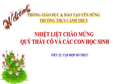 Bài giảng Toán 7 - Tiết 22: Tập hợp số thực - PGD Yên Dũng
