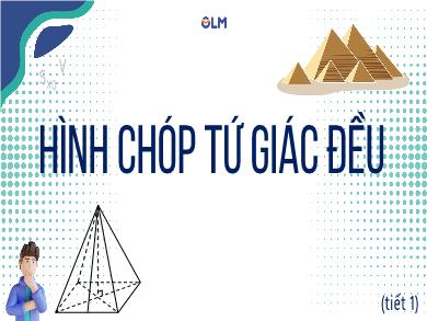Bài giảng Toán 8 - Bài 39: Hình chóp tứ giác đều (Tiết 1)